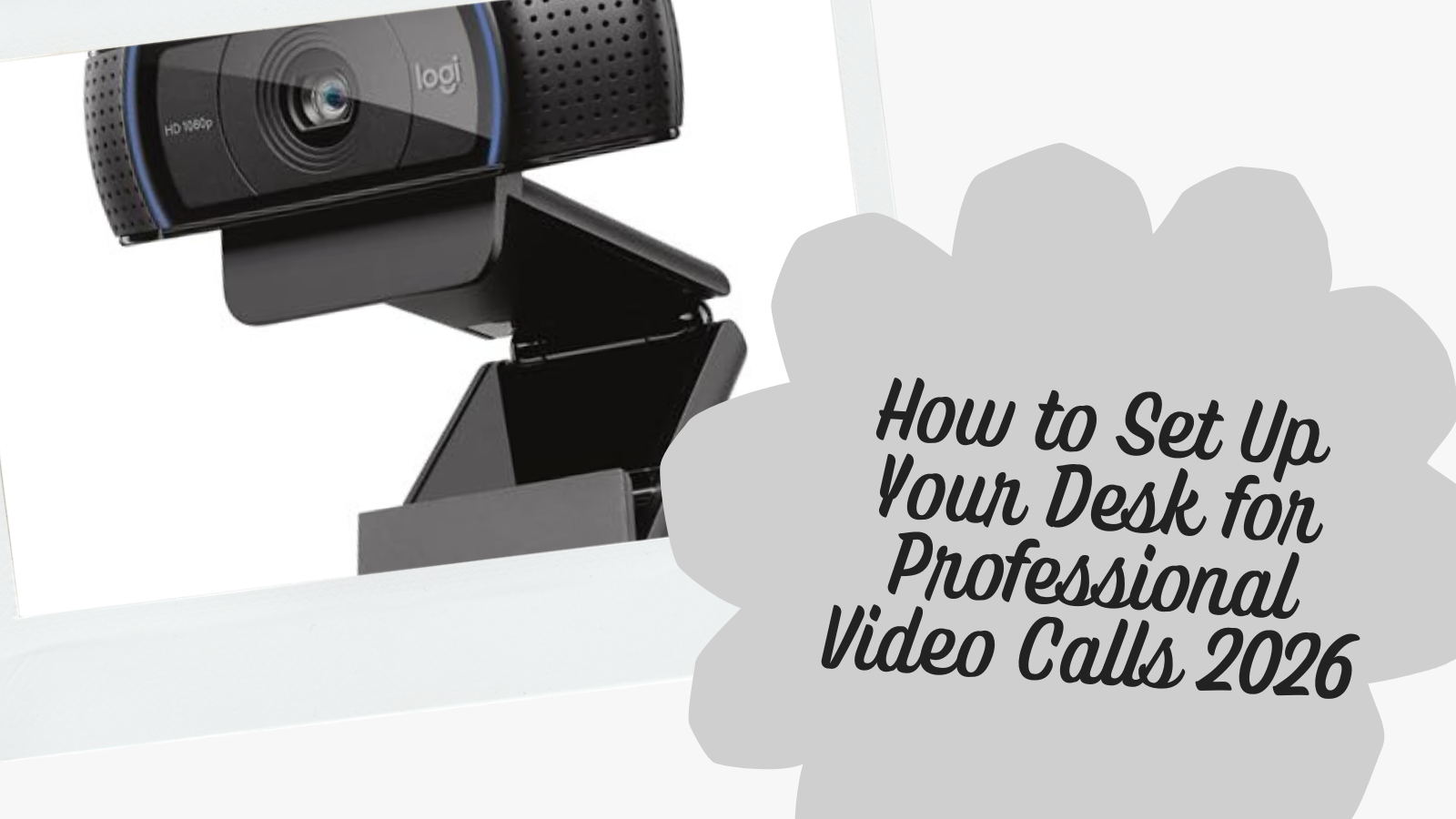 How to Set Up Your Desk for Professional Video Calls (2026)